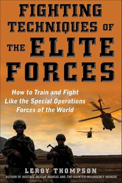 Fighting Techniques of the Elite Forces: How to Train and Fight Like the Special Operations Forces of the World - Thompson, Leroy