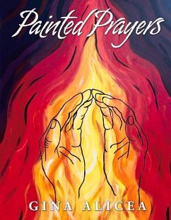 Painted Prayers: Volume 1 - Alicea, Gina