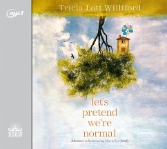 Let's Pretend We're Normal: Adventures in Rediscovering How to Be a Family - Williford, Tricia Lott