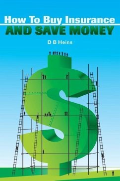 How To Buy Insurance and Save Money - Heins, D. B.