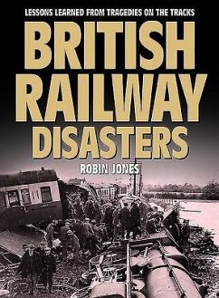 British Railway Disasters: Lessons Learned from Tragedies on the Track - Jones, Robin