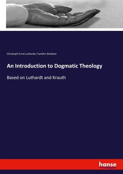 An Introduction to Dogmatic Theology - Luthardt, Christoph E.;Weidner, Revere Franklin