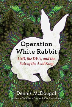 Operation White Rabbit: Lsd, the Dea, and the Fate of the Acid King - Mcdougal, Dennis