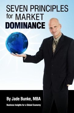 Seven Principles For Market Dominance: Business Insights for a Global Economy - Bunke, Jade