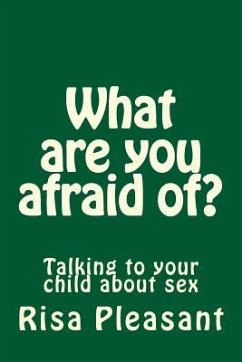 What are you afraid of?: Talking to your christian child about sex - Pleasant, Risa