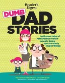 Reader's Digest Dumb Dad Stories: Ludicrous Tales of Remarkably Foolish People Doing Spectacularly Stupid Things