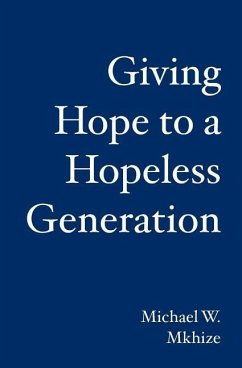 Giving Hope to a Hopeless Generation - Mkhize, Michael W.