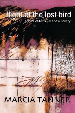 Flight of the Lost Bird: Poems of Betrayal and Recovery - Tanner, Marcia