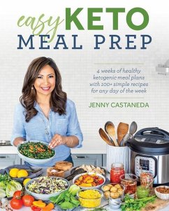 Easy Keto Meal Prep: 4 Weeks of Healthy Ketogenic Meals Plans with 100+ Simple Recipes for Any Day of the Week - Castaneda, Jenny