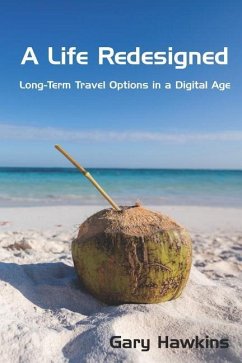 A Life Redesigned: Long-Term Travel Options in a Digital Age - Hawkins, Gary