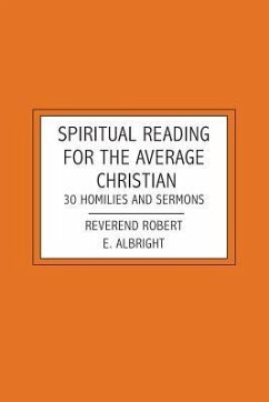 Spiritual Reading For The Average Christian: 30 Homilies and Sermons - Albright, Robert E.