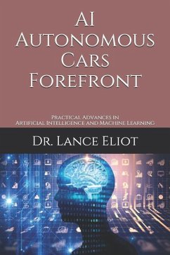 AI Autonomous Cars Forefront: Practical Advances in Artificial Intelligence and Machine Learning - Eliot, Lance