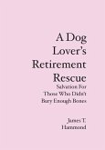 A Dog Lover's Retirement Rescue: Salvation For Those Who Didn't Bury Enough Bones