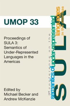 Proceedings of the 3rd Conference on the Semantics of Underrepresented Languages in the Americas: University of Massachusetts Occasional Papers 33 - McKenzie Eds, Andrew; Becker, Michael