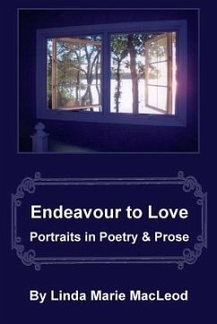 Endeavour to Love: Portraits in Poetry and Prose - MacLeod, Linda Marie