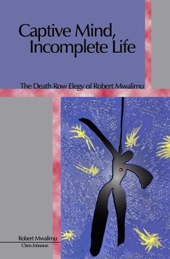 Captive Mind, Incomplete Life: The Death Row Elegy of Robert Mwalimu - Johnston, Christopher