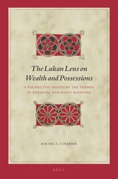 The Lukan Lens on Wealth and Possessions: A Perspective Shaped by the Themes of Reversal and Right Response - Coleman, Rachel L.