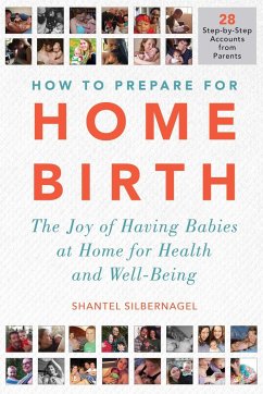 How to Prepare for Home Birth: The Joy of Having Babies at Home for Health and Well-Being - Silbernagel, Shantel