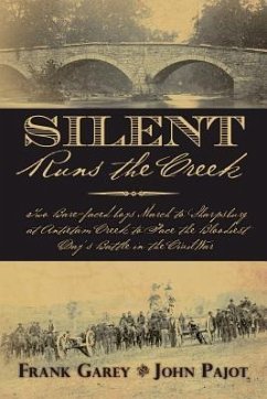 Silent Runs the Creek: Two Bare-faced boys March to Sharpsburg at Antietam Creek to Face the Bloodiest Day's Battle in the Civil War - Garey, Frank; Pajot, John