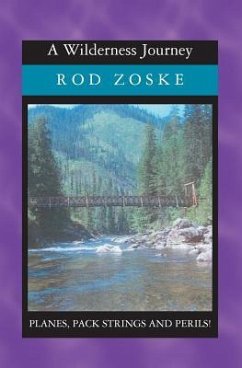 A Wilderness Journey: Planes, Pack Strings and Perils - Zoske, Rod