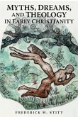 Myths, Dreams, And Theology In Early Christianity