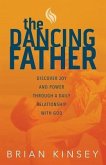 The Dancing Father: Discover Joy and Power through a Daily Relationship with God