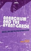 Anarchism and the Avant-Garde: Radical Arts and Politics in Perspective