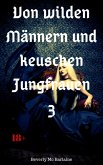 Von wilden Männern und keuschen Jungfrauen 3 (eBook, ePUB) Von wilden Männern und keuschen Jungfrauen 3 (eBook, ePUB)