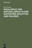 Idealismus und Naturalismus in der gotischen Skulptur und Malerei