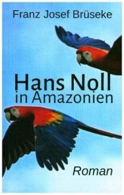 Hans Noll in Amazonien - Brüseke, Franz Josef