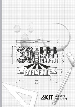 30. BBB-Assistententreffen in Karlsruhe - Fachkongress der wissenschaftlichen Mitarbeiter Bauwirtschaft   Baubetrieb   Bauverfahrenstechnik : 10. - 12. Juli 2019, Institut für Technologie und Management im Baubetrieb (TMB), Karlsruher Institut für Te