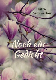 Noch ein Gedicht - Dambacher, Jutta