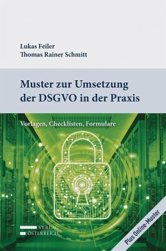 Muster zur Umsetzung der DSGVO in der Praxis - Feiler, Lukas;Schmitt, Thomas Rainer