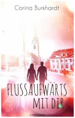 Flussaufwärts mit dir - Burkhardt, Corina