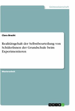 Realitätsgehalt der Selbstbeurteilung von SchülerInnen der Grundschule beim Experimentieren - Bracht, Clara