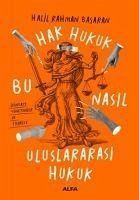 Hak Hukuk Bu Nasil Uluslararasi Hukuk - Rahman Basaran, Halil