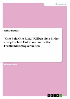 &quote;One Belt. One Road&quote; Fallbeispiele in der europäischen Union und neuartige Fernhandelsmöglichkeiten