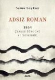 Adsiz Roman - 1864 Cerkes Sürgünü ve Soykirimi