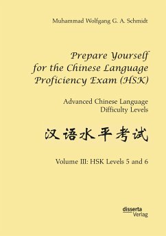 Prepare Yourself for the Chinese Language Proficiency Exam (HSK). Advanced Chinese Language Difficulty Levels - Schmidt, Muhammad Wolfgang G. A.