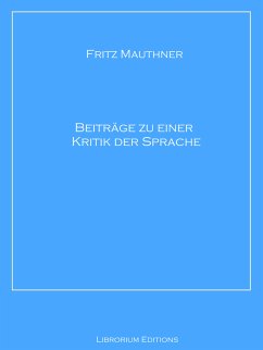 Beiträge zu einer Kritik der Sprache (eBook, ePUB) - Mauthner, Fritz