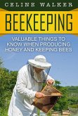 Beekeeping: Valuable Things to Know When Producing Honey and Keeping Bees (eBook, ePUB)