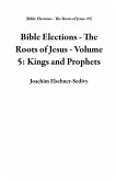 Bible Elections - The Roots of Jesus - Volume 5: Kings and Prophets (eBook, ePUB)