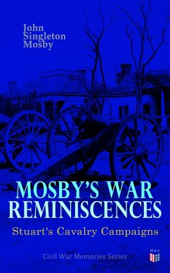 Mosby's War Reminiscences - Stuart's Cavalry Campaigns (eBook, ePUB) - Mosby, John Singleton