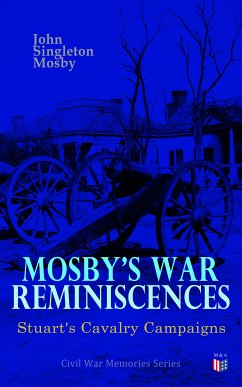 Mosby's War Reminiscences - Stuart's Cavalry Campaigns (eBook, ePUB) - Mosby, John Singleton