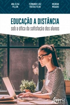 Educação a Distância: Sob a Ótica da Satisfação dos Alunos (eBook, ePUB) - Pillon, Ana Elisa; Filho, Fernando Luiz Freitas; Misaghi, Mehran