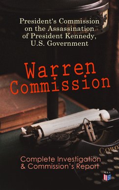 Warren Commission: Complete Investigation & Commission's Report (eBook, ePUB) - U.S. Government, President's Commission on the Assassination of President Kennedy