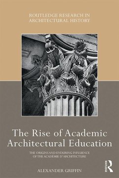 The Rise of Academic Architectural Education (eBook, PDF) - Griffin, Alexander