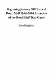 Beginning Journey 500 Years of Royal Mail 1516-2016 Invention of the Royal Mail Trail Game (eBook, ePUB)