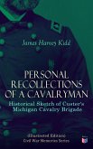 Personal Recollections of a Cavalryman: Historical Sketch of Custer's Michigan Cavalry Brigade (Illustrated Edition) (eBook, ePUB)