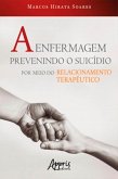 A Enfermagem Prevenindo o Suicídio por Meio do Relacionamento Terapêutico (eBook, ePUB)